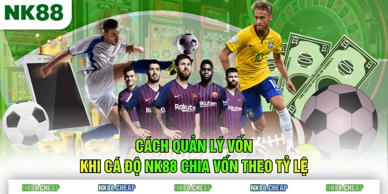 Cách quản lý vốn khi cá độ NK88 chia vốn theo tỷ lệ