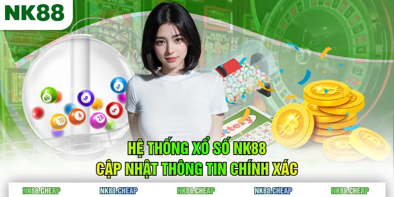 Hệ thống Xổ Số NK88 cập nhật thông tin chính xác
