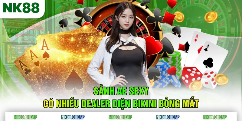 Sảnh AE Sexy có nhiều Dealer diện bikini bỏng mắt